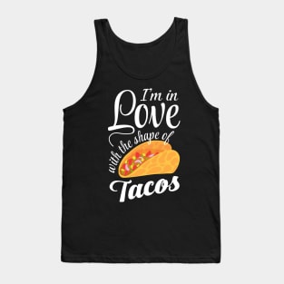 I'm In Love With The Shape Of Tacos Tank Top